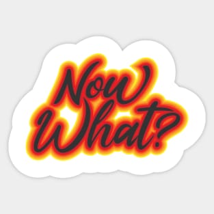 Now What? Sticker